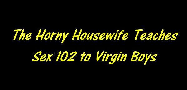  The Horny Housewife Teaches Sex 102 to Virgin Boys